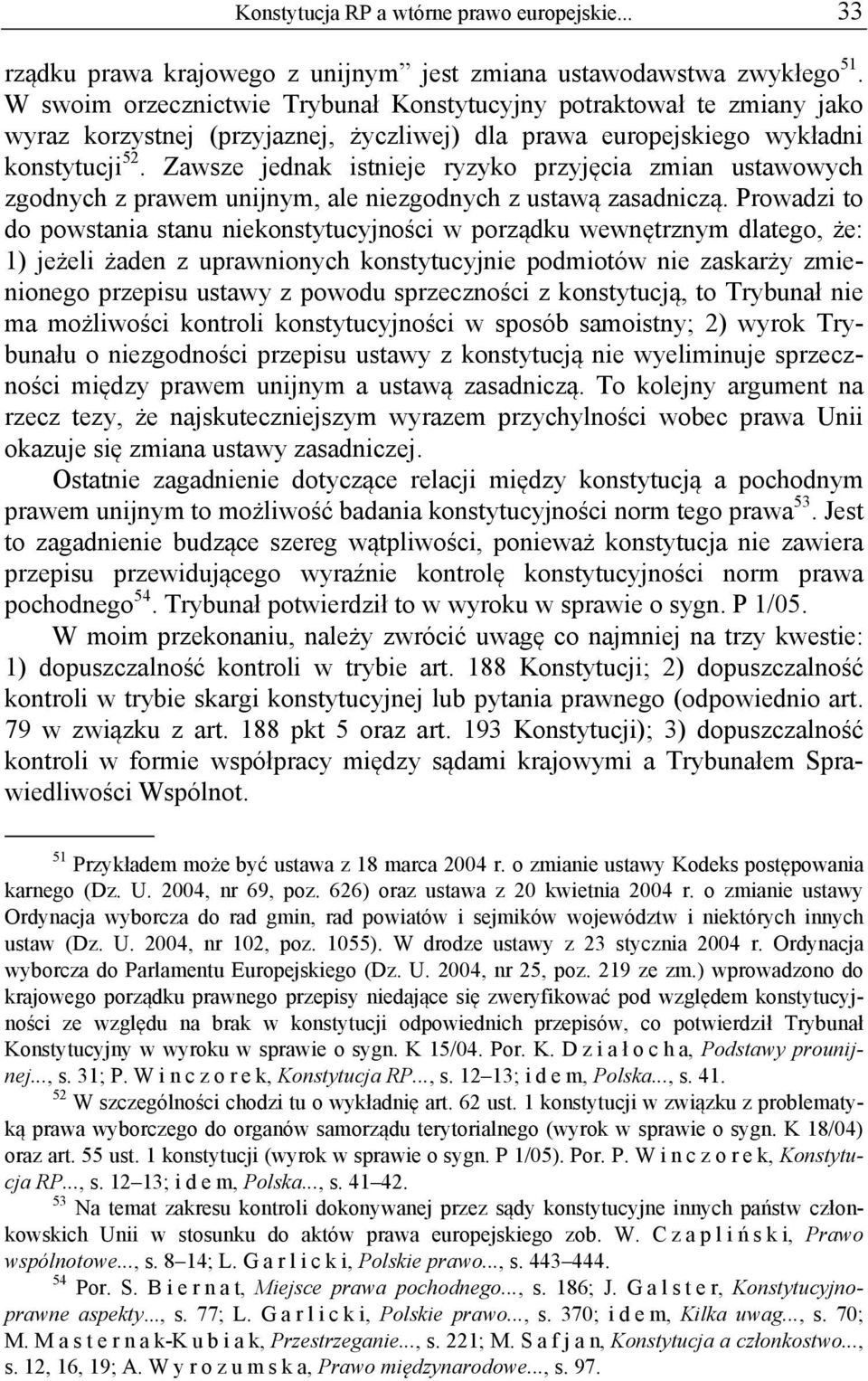 Zawsze jednak istnieje ryzyko przyjęcia zmian ustawowych zgodnych z prawem unijnym, ale niezgodnych z ustawą zasadniczą.