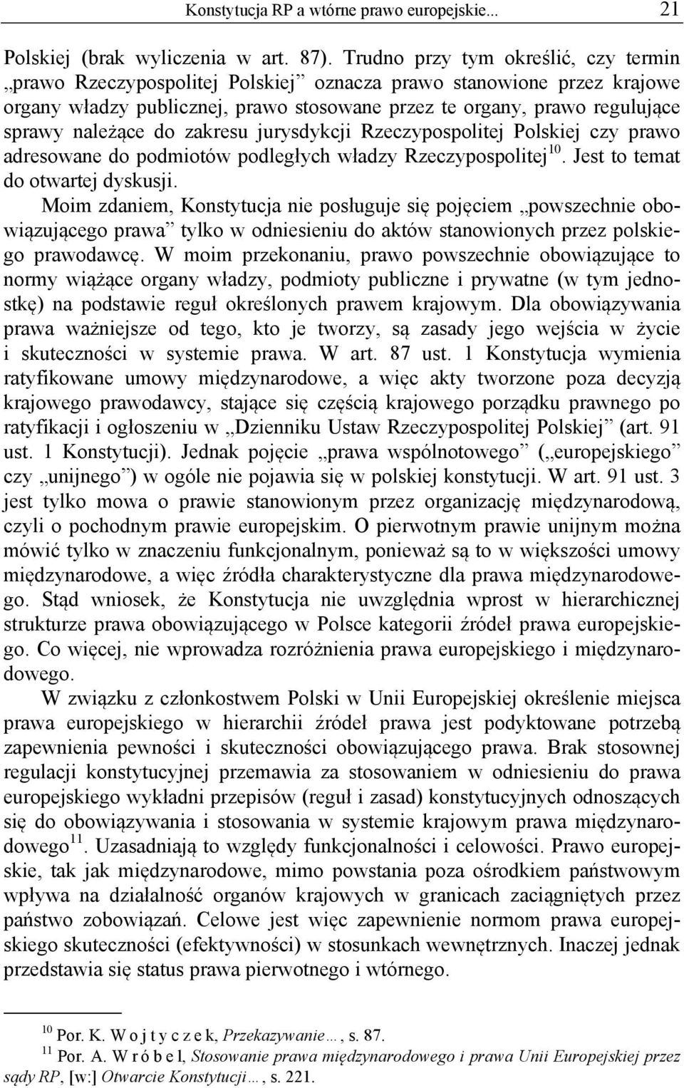 do zakresu jurysdykcji Rzeczypospolitej Polskiej czy prawo adresowane do podmiotów podległych władzy Rzeczypospolitej 10. Jest to temat do otwartej dyskusji.