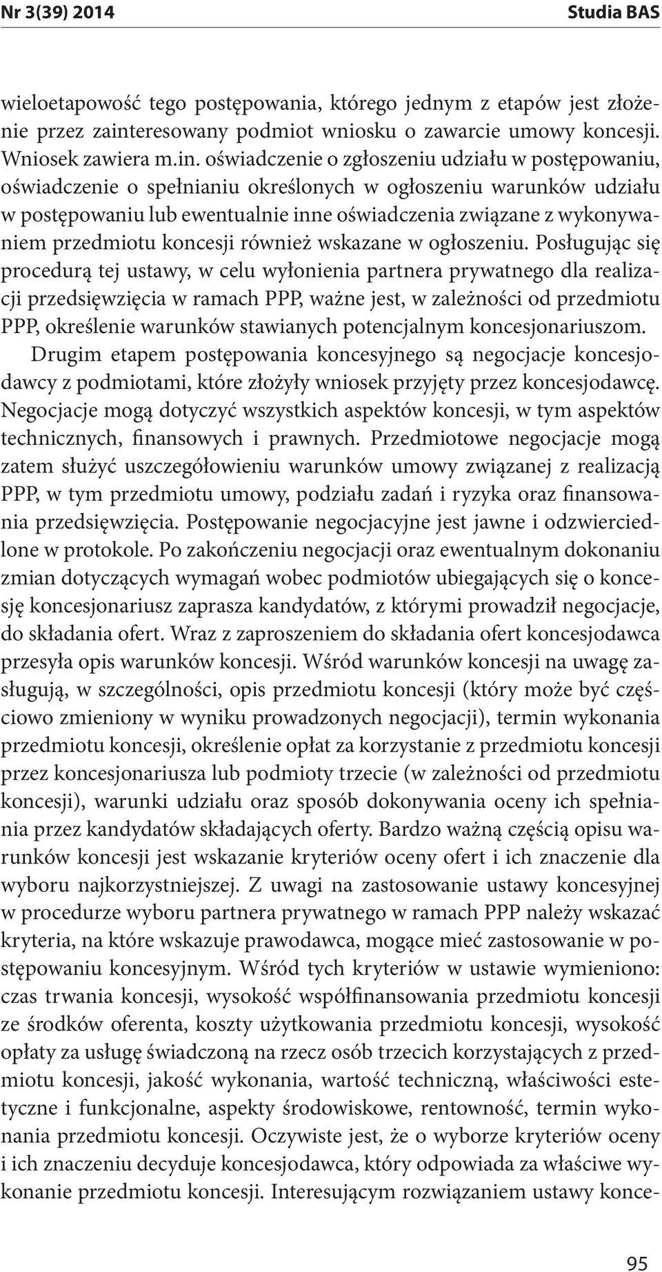oświadczenie o zgłoszeniu udziału w postępowaniu, oświadczenie o spełnianiu określonych w ogłoszeniu warunków udziału w postępowaniu lub ewentualnie inne oświadczenia związane z wykonywaniem