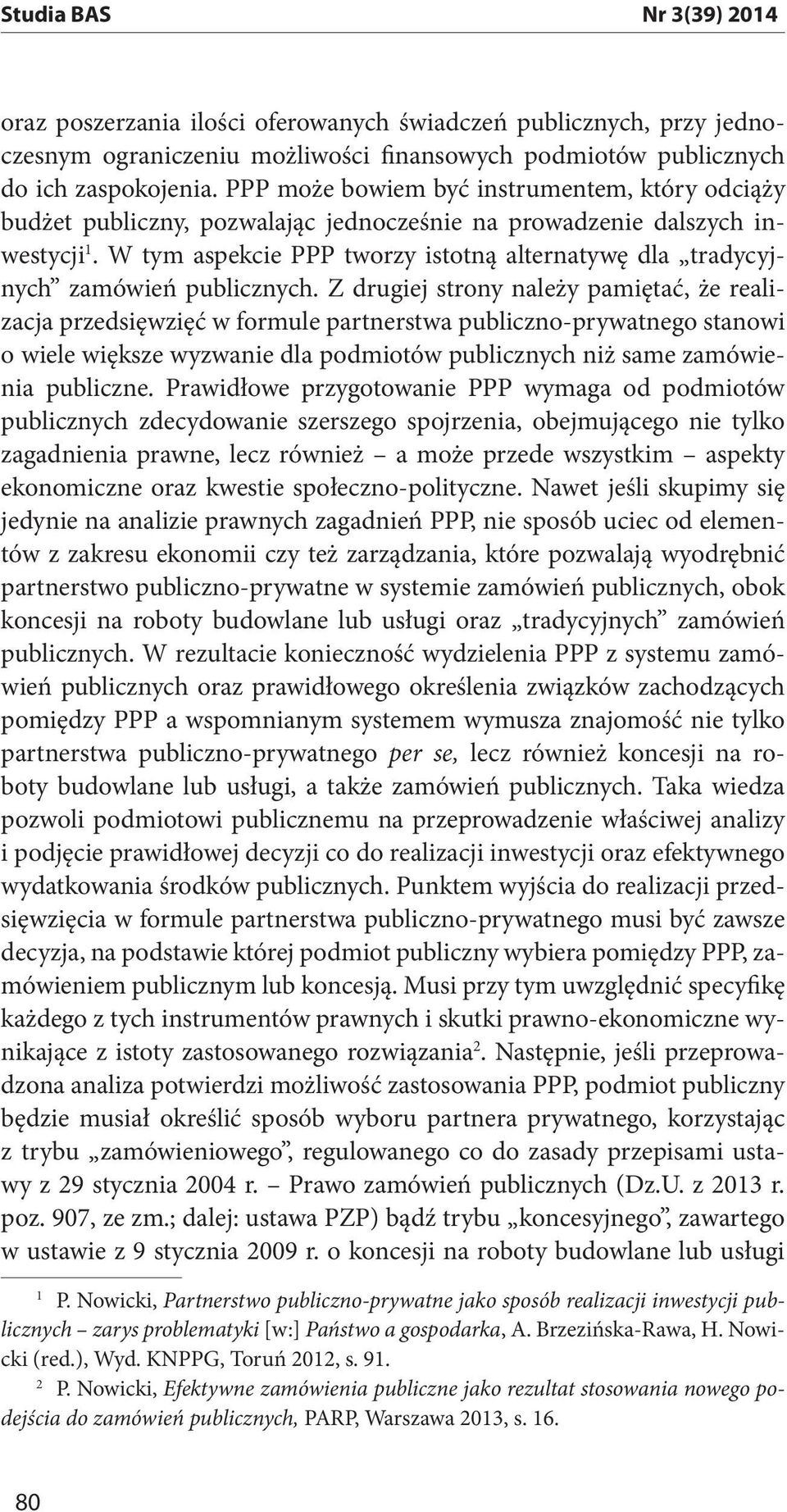 W tym aspekcie PPP tworzy istotną alternatywę dla tradycyjnych zamówień publicznych.