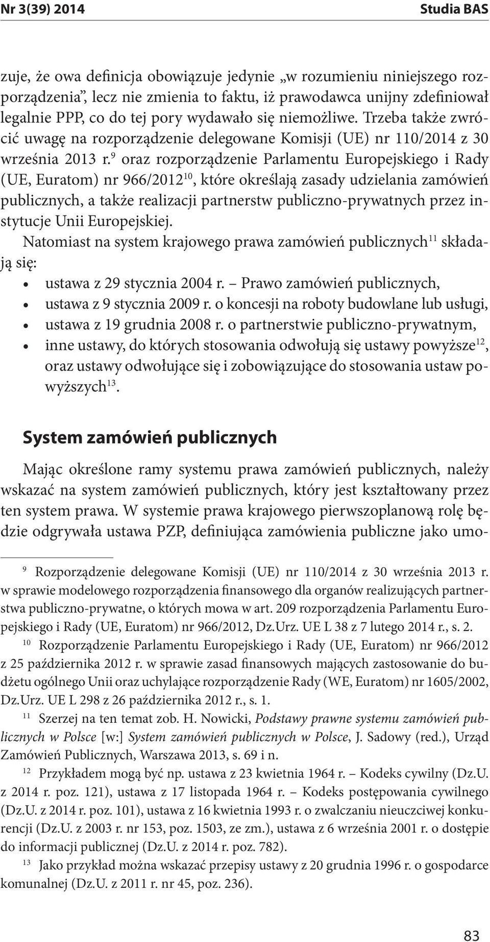 9 oraz rozporządzenie Parlamentu Europejskiego i Rady (UE, Euratom) nr 966/2012 10, które określają zasady udzielania zamówień publicznych, a także realizacji partnerstw publiczno-prywatnych przez
