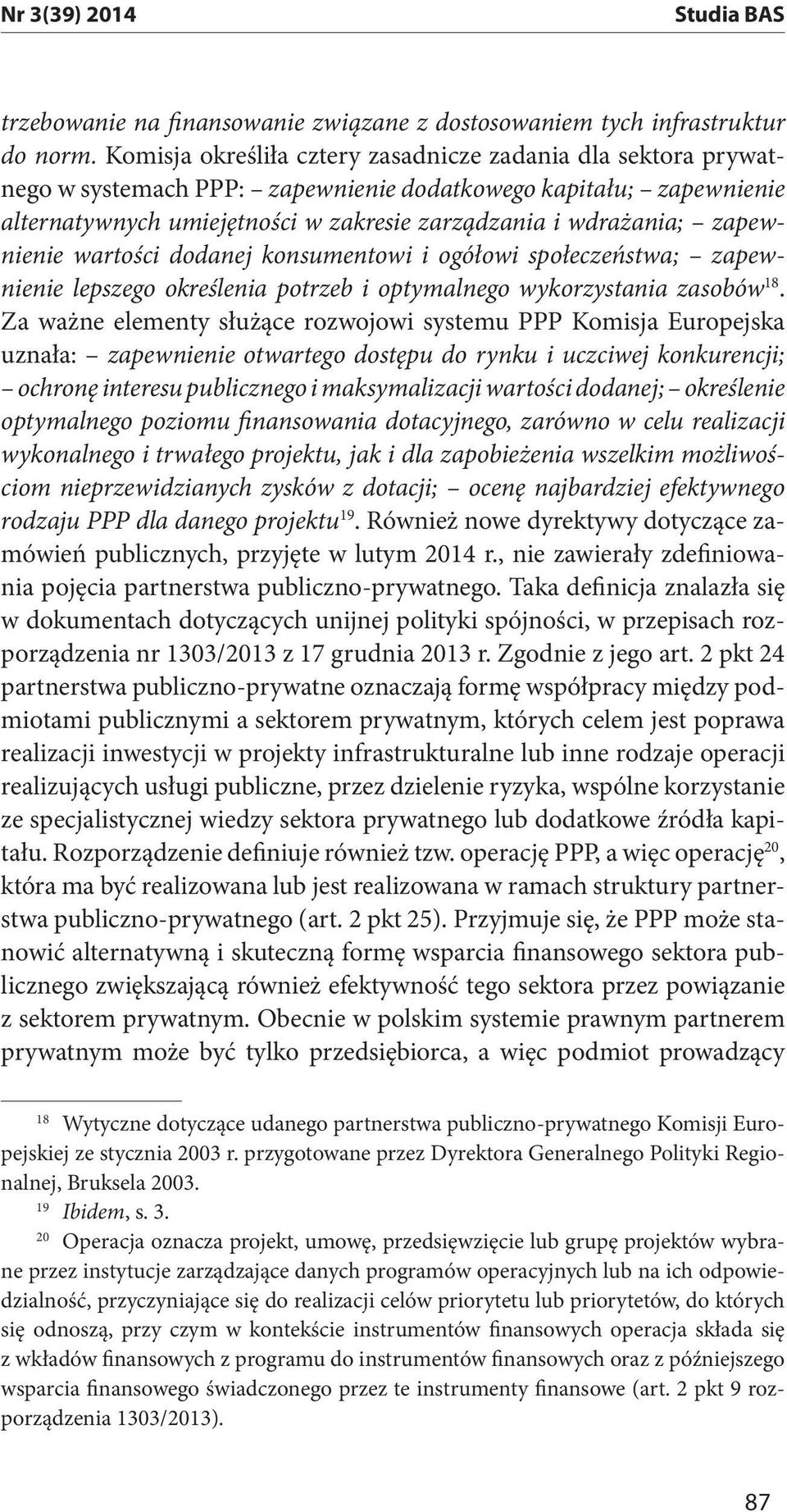 zapewnienie wartości dodanej konsumentowi i ogółowi społeczeństwa; zapewnienie lepszego określenia potrzeb i optymalnego wykorzystania zasobów 18.