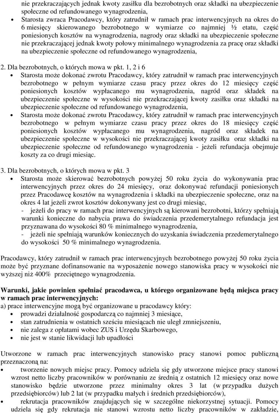 przekraczającej jednak kwoty połowy minimalnego wynagrodzenia za pracę oraz składki na ubezpieczenie społeczne od refundowanego wynagrodzenia, 2. Dla bezrobotnych, o których mowa w pkt.