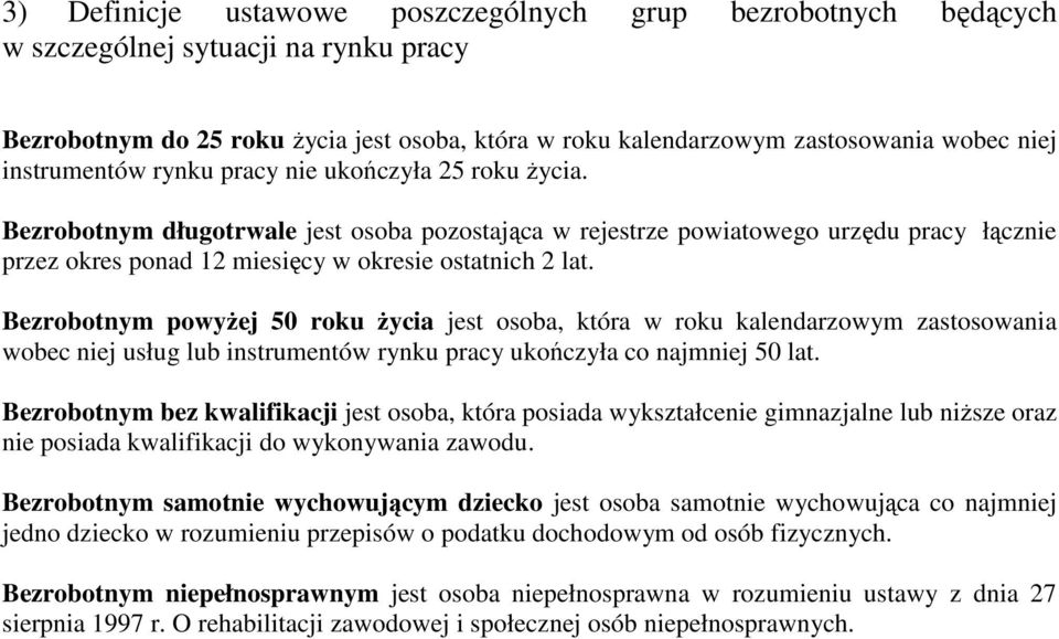 Bezrobotnym długotrwale jest osoba pozostająca w rejestrze powiatowego urzędu pracy łącznie przez okres ponad 12 miesięcy w okresie ostatnich 2 lat.