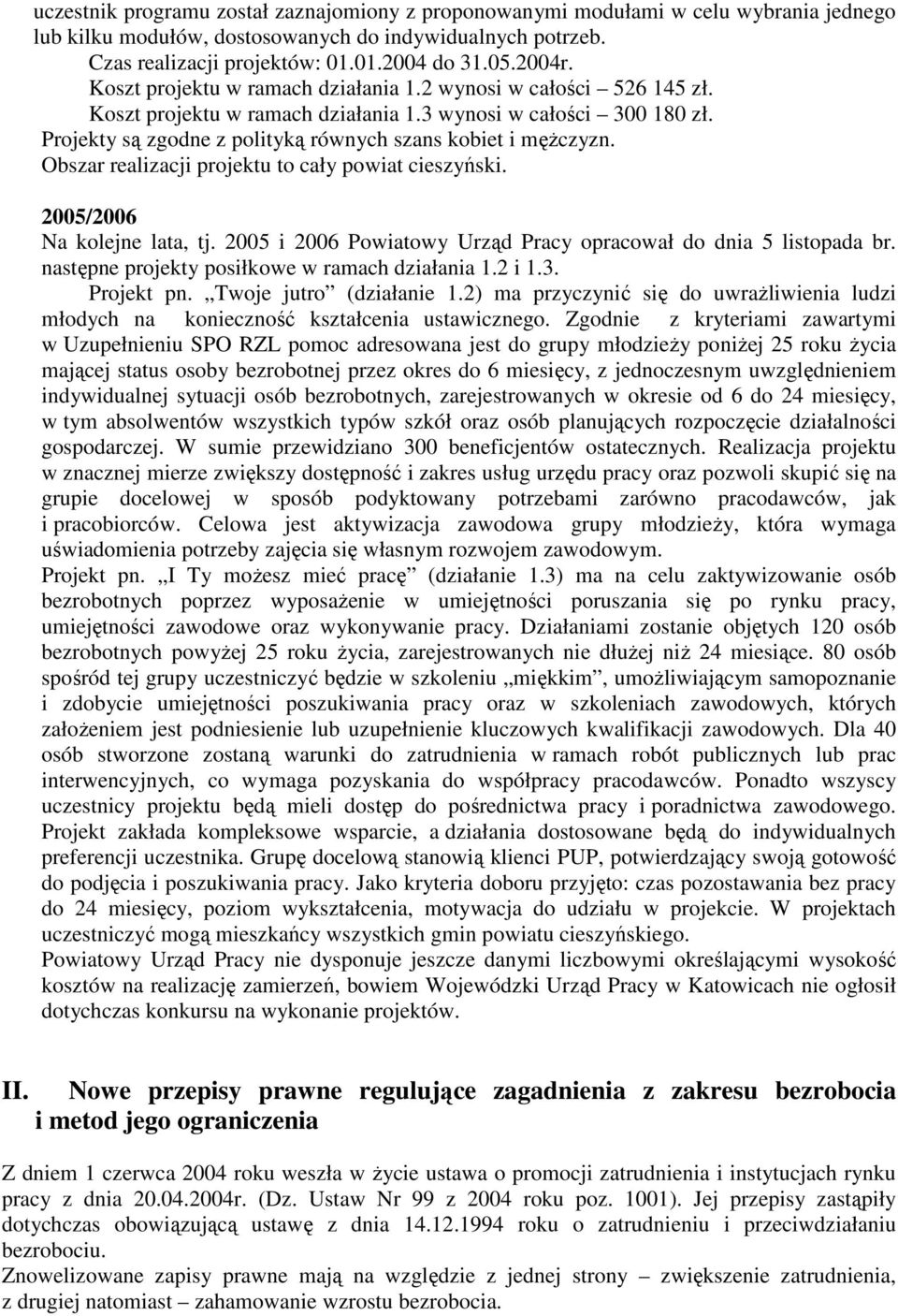 Projekty są zgodne z polityką równych szans kobiet i męŝczyzn. Obszar realizacji projektu to cały powiat cieszyński. 2005/2006 Na kolejne lata, tj.