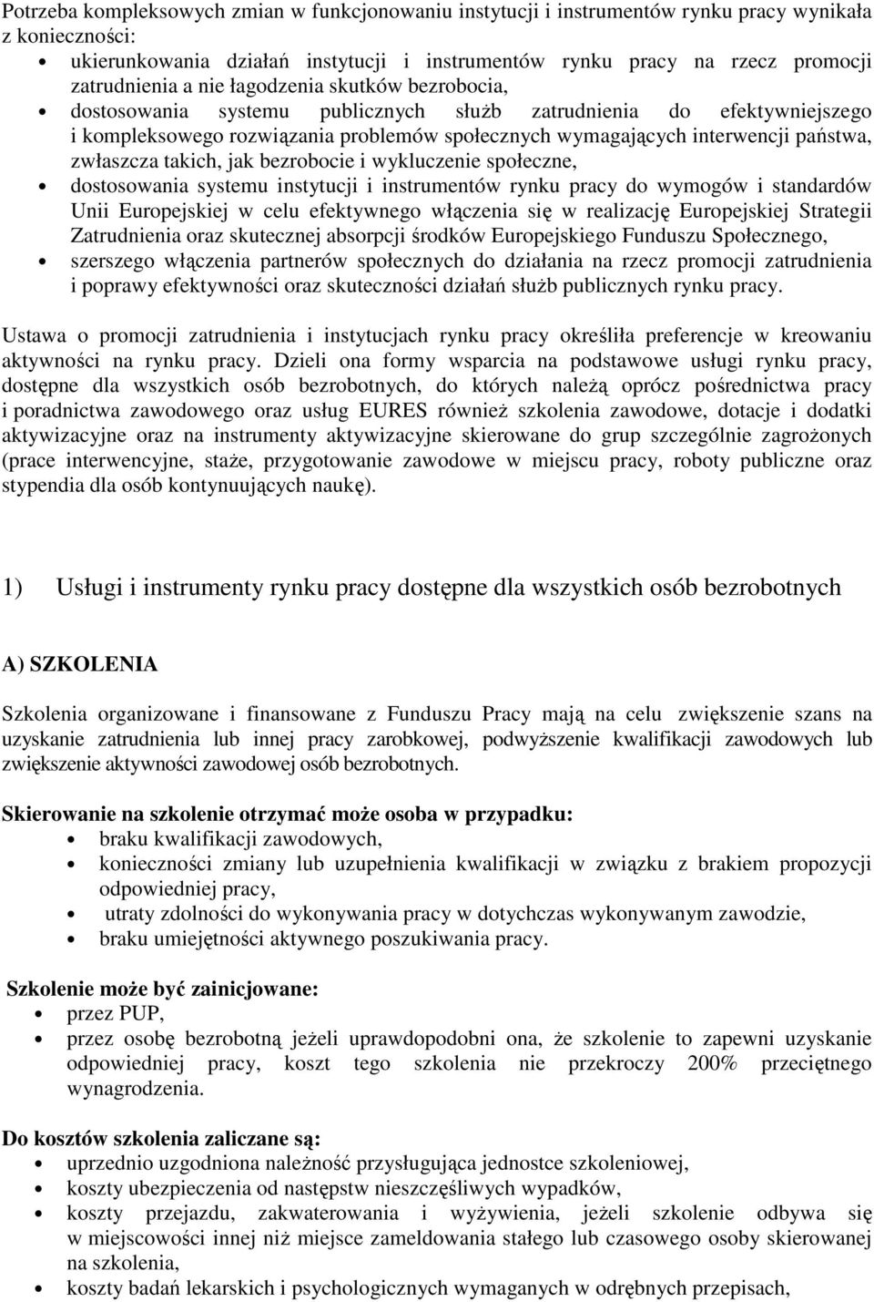 państwa, zwłaszcza takich, jak bezrobocie i wykluczenie społeczne, dostosowania systemu instytucji i instrumentów rynku pracy do wymogów i standardów Unii Europejskiej w celu efektywnego włączenia