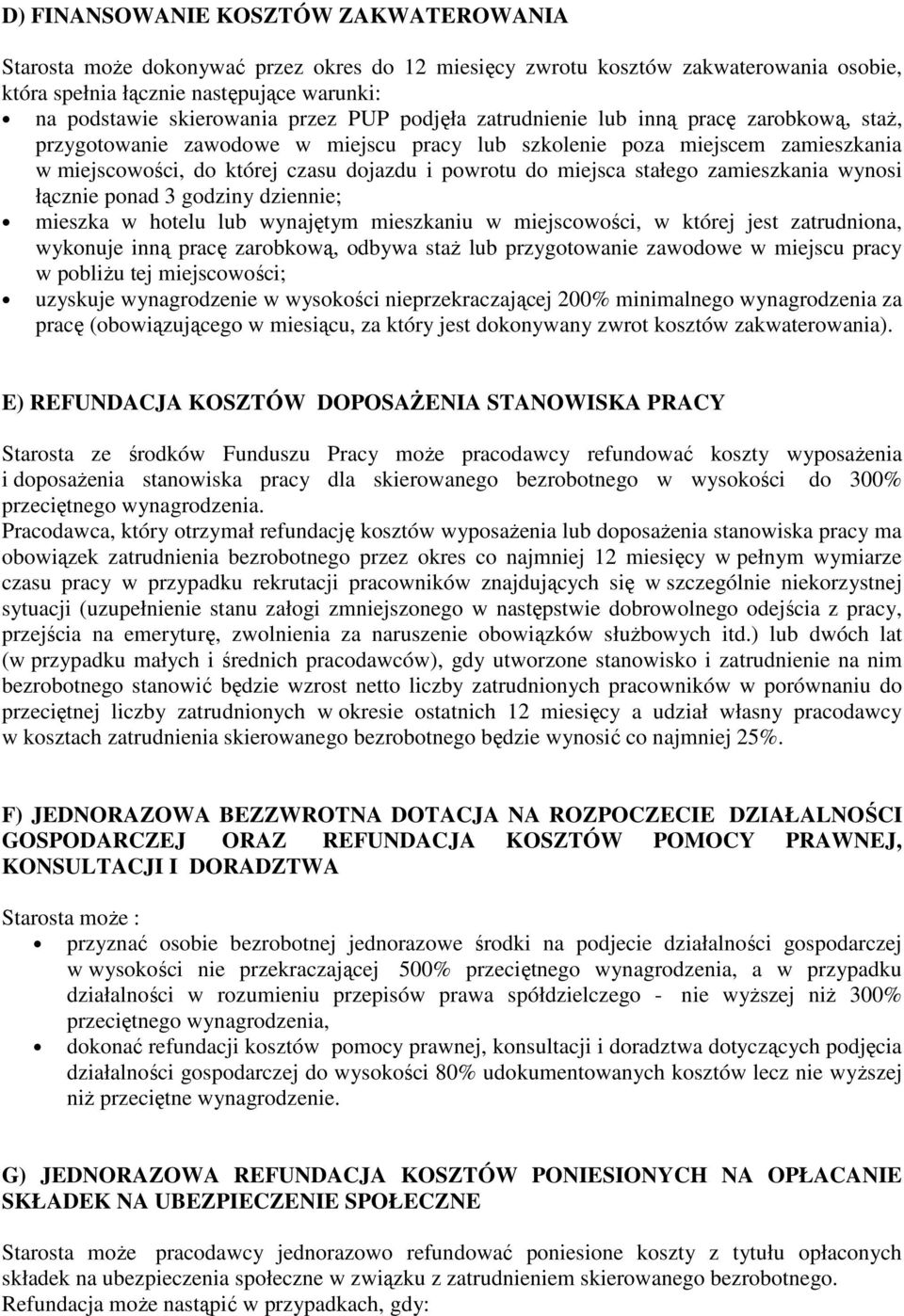 miejsca stałego zamieszkania wynosi łącznie ponad 3 godziny dziennie; mieszka w hotelu lub wynajętym mieszkaniu w miejscowości, w której jest zatrudniona, wykonuje inną pracę zarobkową, odbywa staŝ