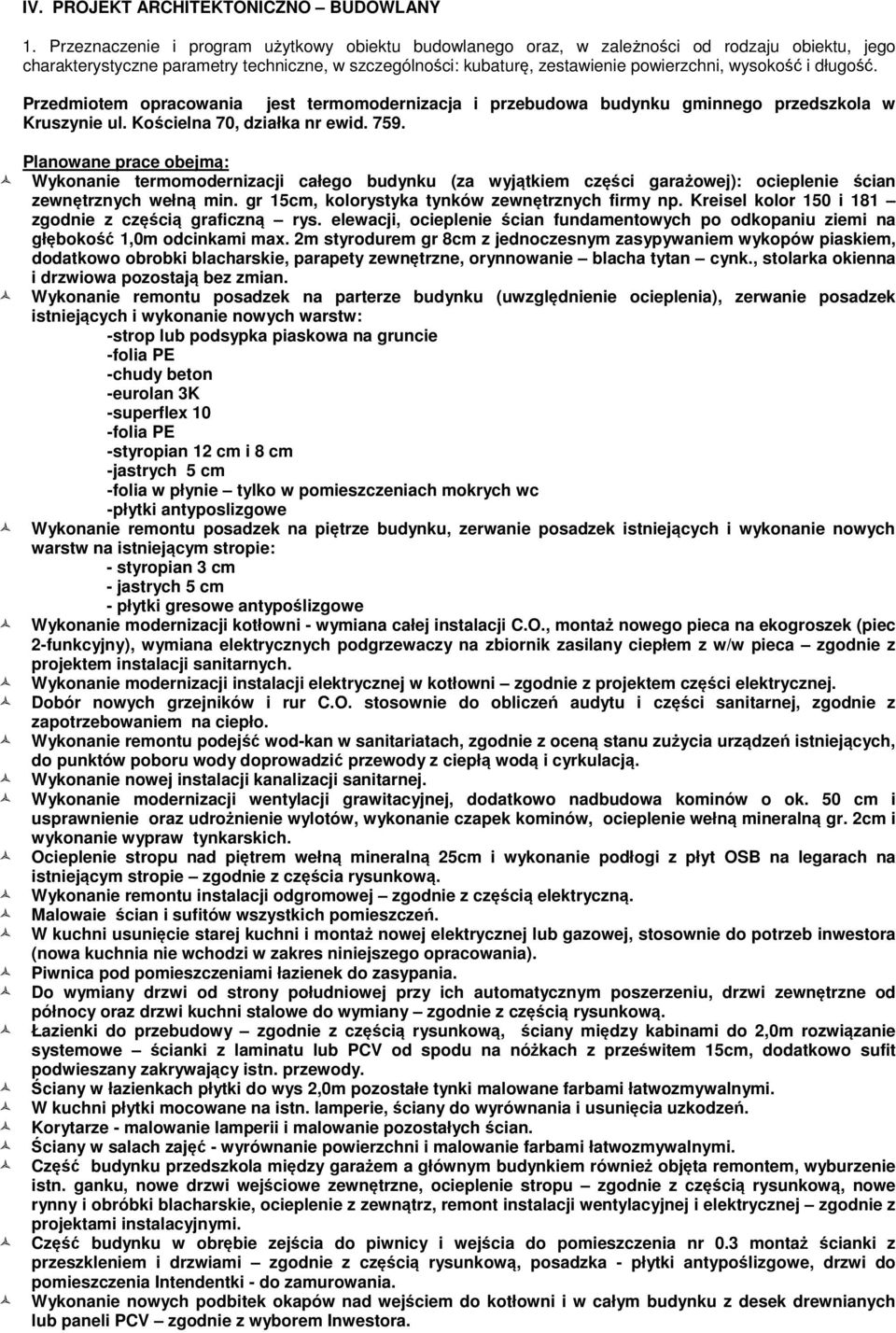 długość. Przedmiotem opracowania jest termomodernizacja i przebudowa budynku gminnego przedszkola w Kruszynie ul. Kościelna 7, działka nr ewid. 759.