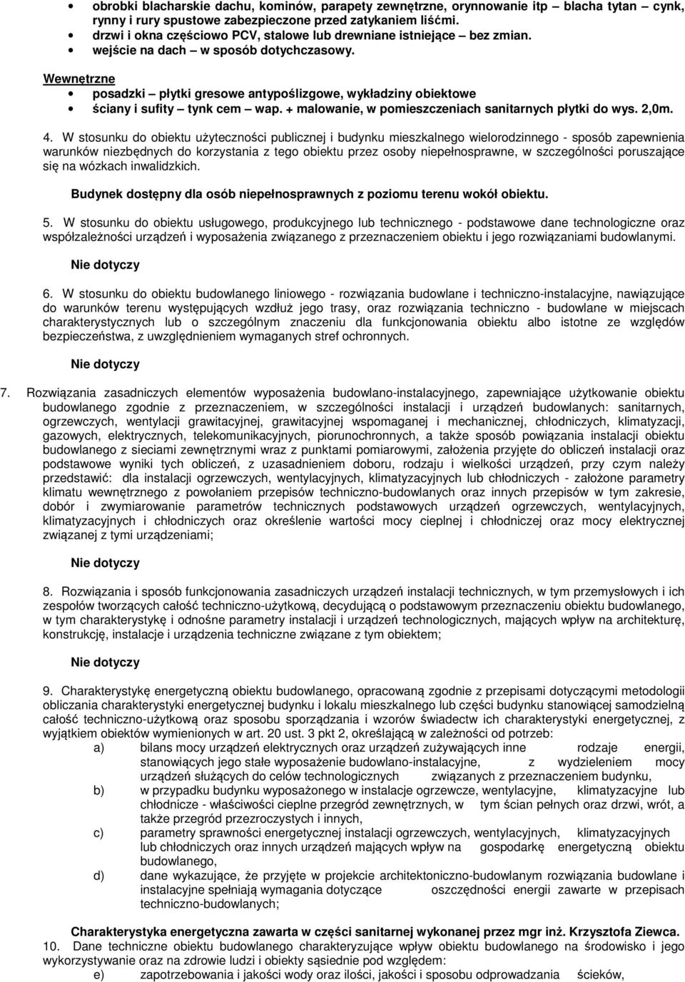 Wewnętrzne posadzki płytki gresowe antypoślizgowe, wykładziny obiektowe ściany i sufity tynk cem wap. + malowanie, w pomieszczeniach sanitarnych płytki do wys. 2,m. 4.