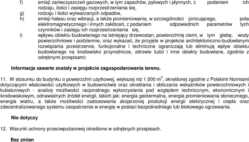 się, i) wpływu obiektu budowlanego na istniejący drzewostan, powierzchnię ziemi, w tym glebę, wody powierzchniowe i podziemne, oraz wykazać, że przyjęte w projekcie architektoniczno-budowlanym