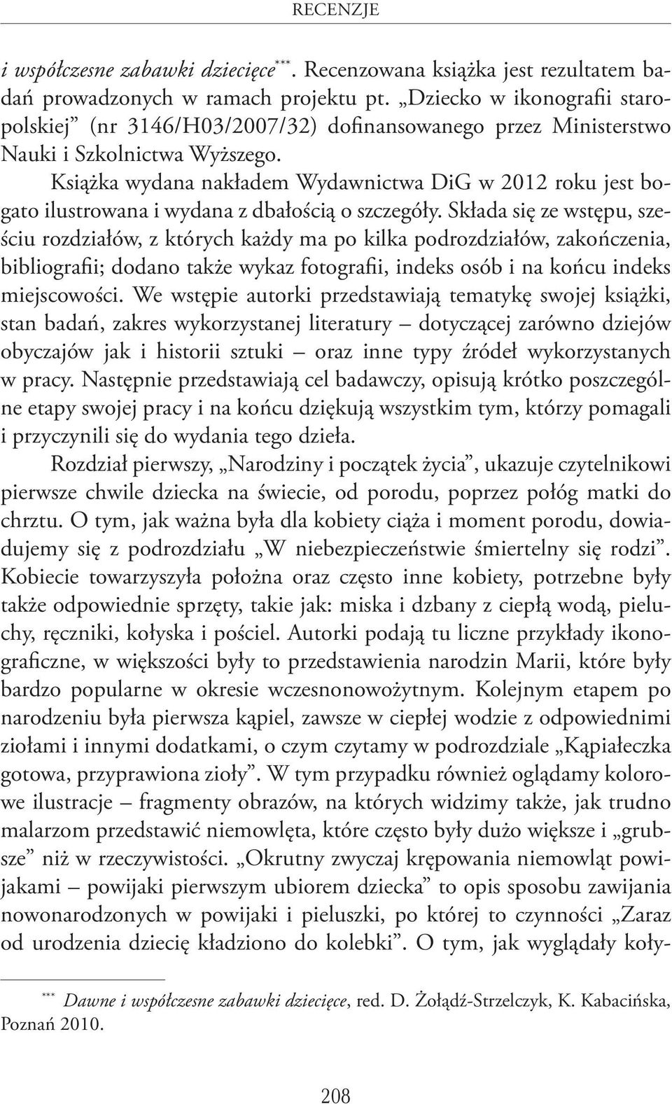Książka wydana nakładem Wydawnictwa DiG w 2012 roku jest bogato ilustrowana i wydana z dbałością o szczegóły.