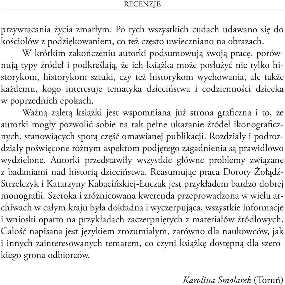 także każdemu, kogo interesuje tematyka dzieciństwa i codzienności dziecka w poprzednich epokach.