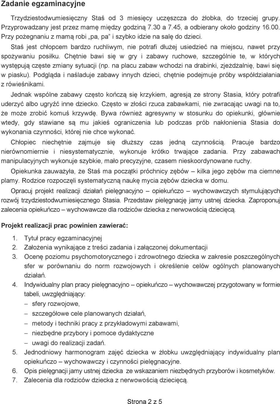 Ch tnie bawi si w gry i zabawy ruchowe, szczególnie te, w których wyst puj cz ste zmiany sytuacji (np. na placu zabaw wchodzi na drabinki, zje d alni, bawi si w piasku).