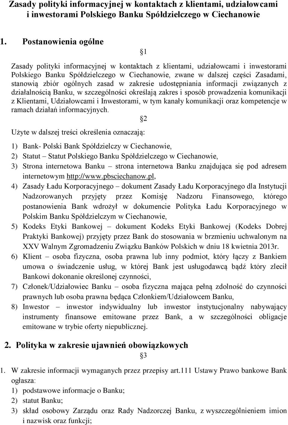 ogólnych zasad w zakresie udostępniania informacji związanych z działalnością Banku, w szczególności określają zakres i sposób prowadzenia komunikacji z Klientami, Udziałowcami i Inwestorami, w tym