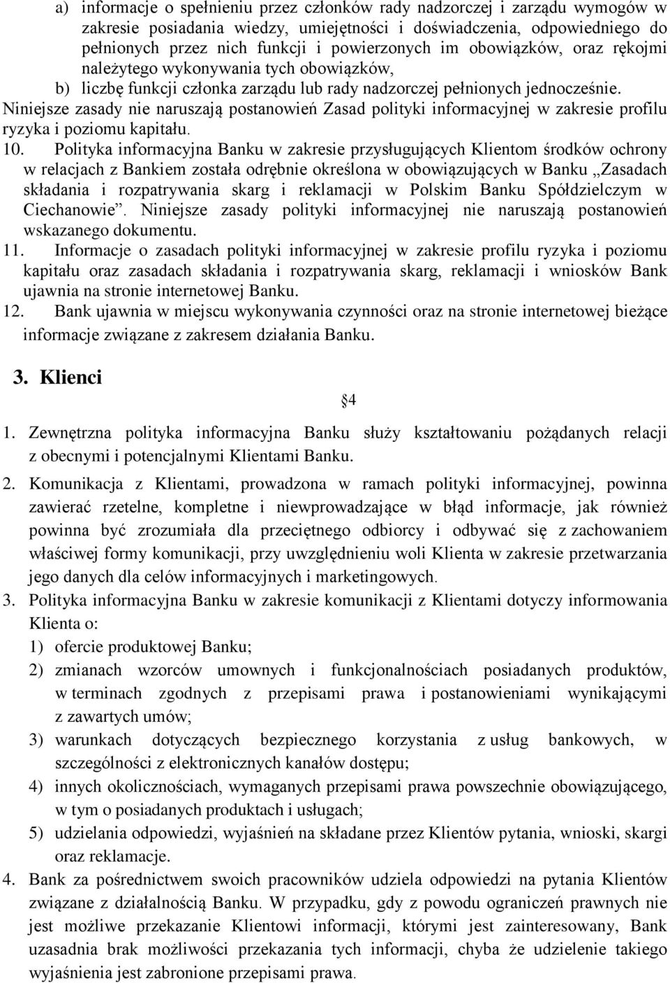 Niniejsze zasady nie naruszają postanowień Zasad polityki informacyjnej w zakresie profilu ryzyka i poziomu kapitału. 10.