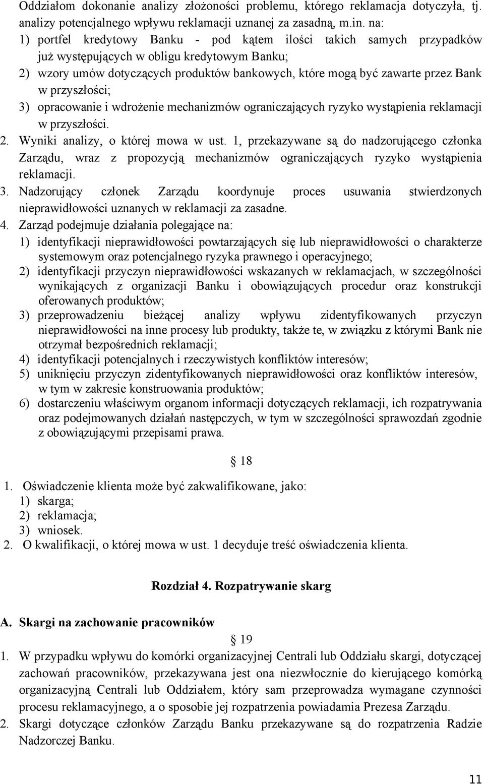 Bank w przyszłości; 3) opracowanie i wdrożenie mechanizmów ograniczających ryzyko wystąpienia reklamacji w przyszłości. 2. Wyniki analizy, o której mowa w ust.