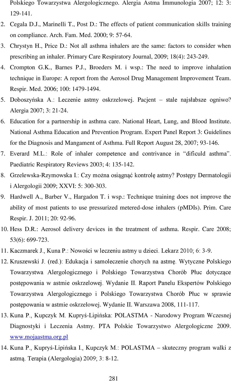 Crompton G.K., Barnes P.J., Broeders M. i wsp.: The need to improve inhalation technique in Europe: A report from the Aerosol Drug Management Improvement Team. Respir. Med. 2006; 100: 1479-1494. 5.
