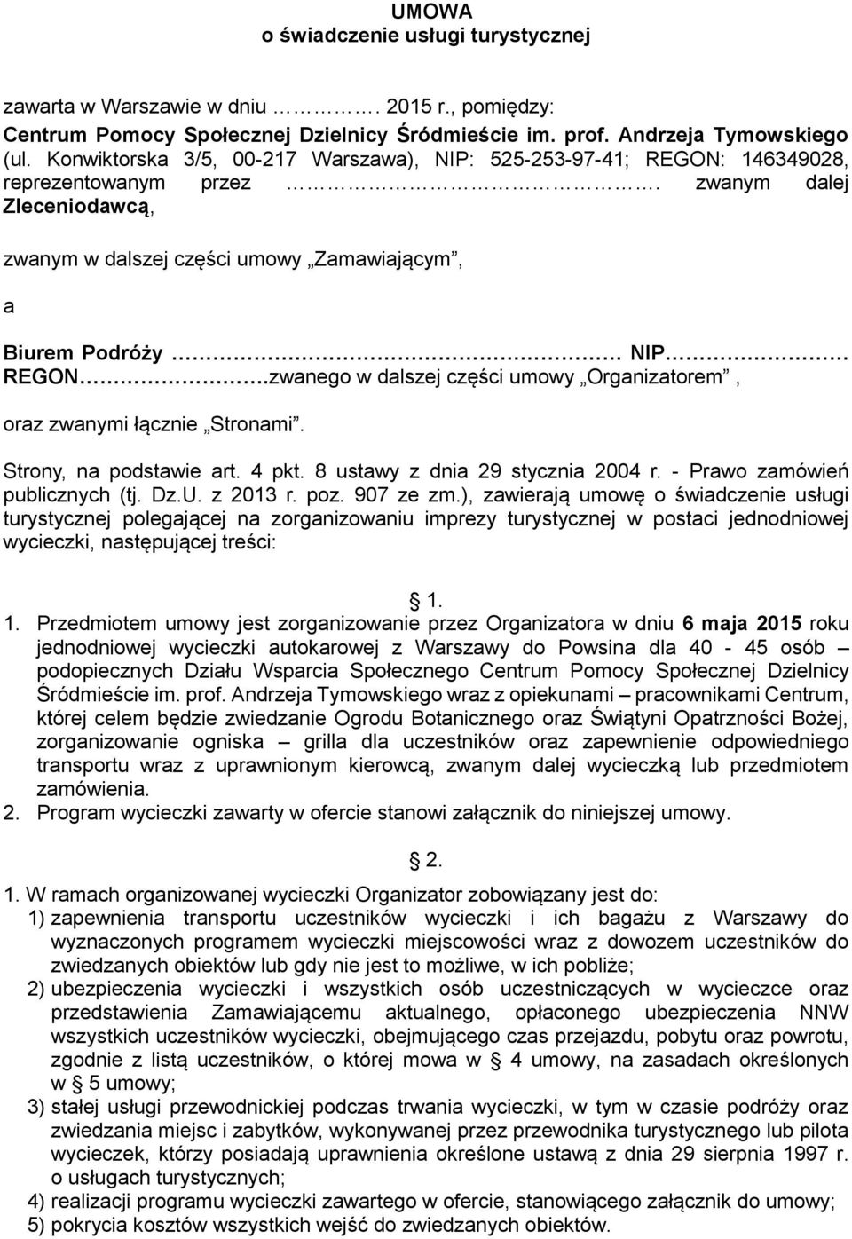 zwanego w dalszej części umowy Organizatorem, oraz zwanymi łącznie Stronami. Strony, na podstawie art. 4 pkt. 8 ustawy z dnia 29 stycznia 2004 r. - Prawo zamówień publicznych (tj. Dz.U. z 2013 r. poz.