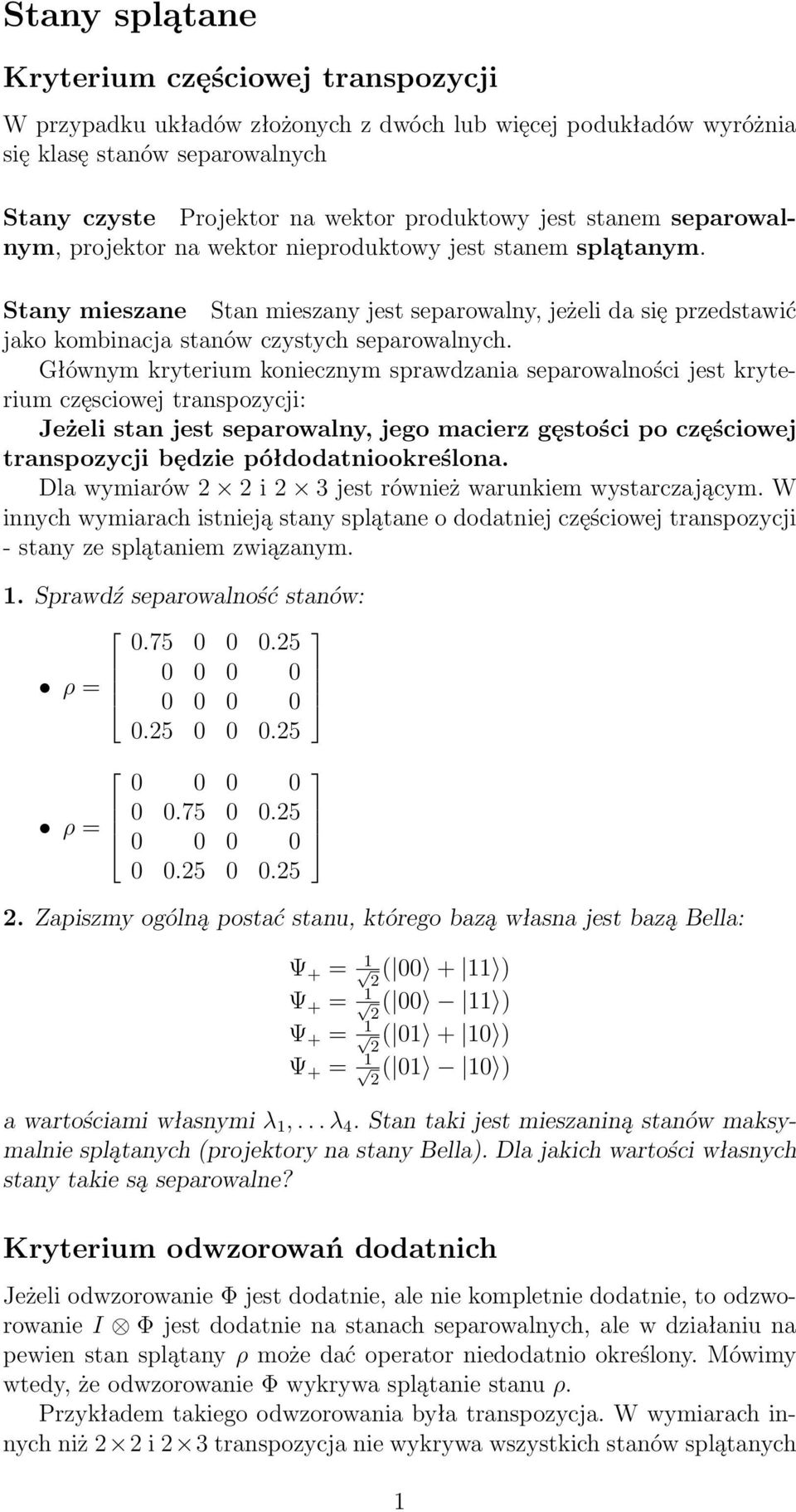 Głównym kryterium koniecznym sprawdzania separowalności jest kryterium częsciowej transpozycji: Jeżeli stan jest separowalny, jego macierz gęstości po częściowej transpozycji będzie