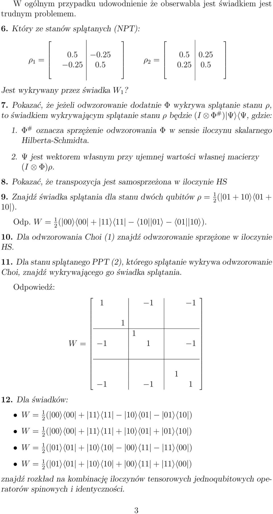 Φ # oznacza sprzężenie odwzorowania Φ w sensie iloczynu skalarnego Hilberta-Schmidta.. Ψ jest wektorem własnym przy ujemnej wartości własnej macierzy (I Φ)ρ. 8.