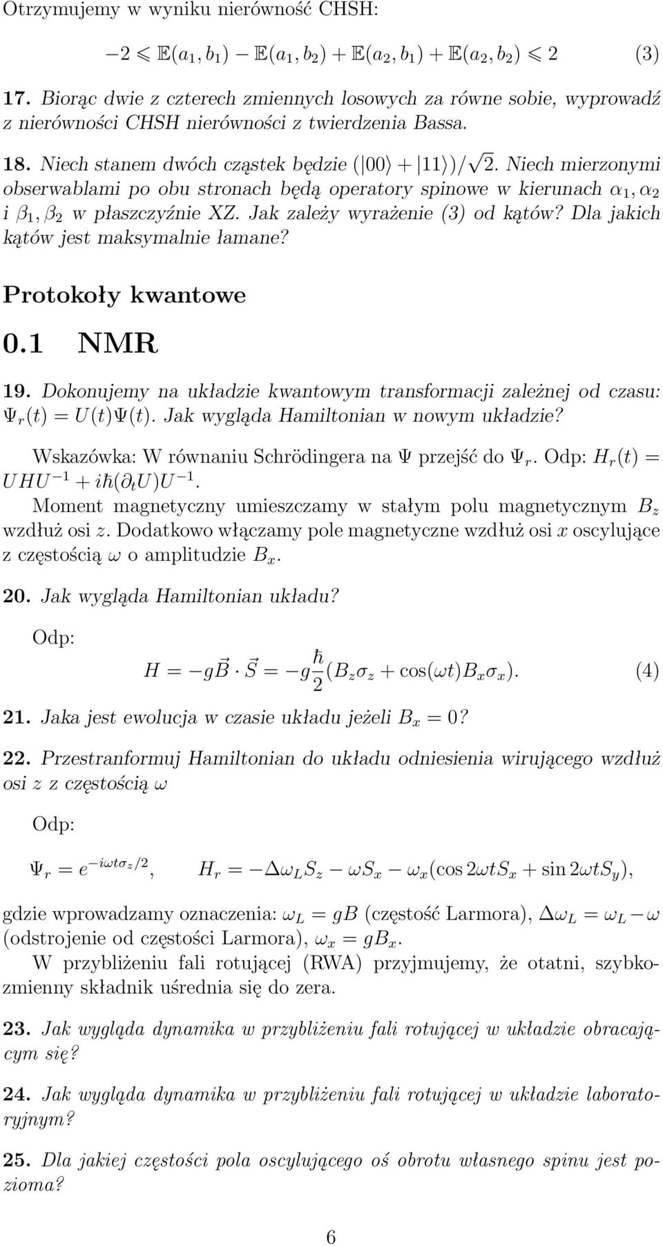 Niech mierzonymi obserwablami po obu stronach będą operatory spinowe w kierunach α, α i β, β w płaszczyźnie XZ. Jak zależy wyrażenie (3) od kątów? Dla jakich kątów jest maksymalnie łamane?