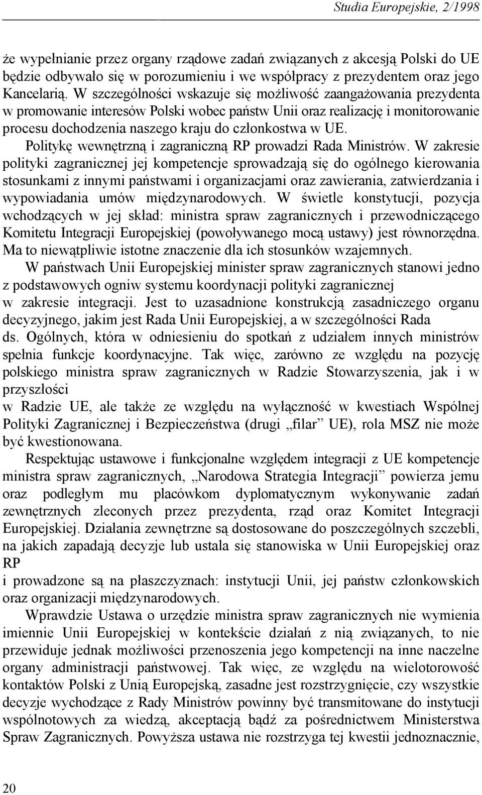 Politykę wewnętrzną i zagraniczną RP prowadzi Rada Ministrów.