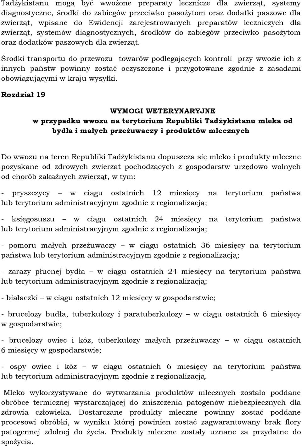 Środki transportu do przewozu towarów podlegających kontroli przy wwozie ich z innych państw powinny zostać oczyszczone i przygotowane zgodnie z zasadami obowiązującymi w kraju wysyłki.