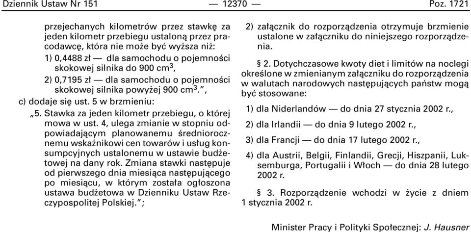 0,7195 z dla samochodu o pojemnoêci skokowej silnika powy ej 900 cm 3., c) dodaje si ust. 5 w brzmieniu: 5. Stawka za jeden kilometr przebiegu, o której mowa w ust.