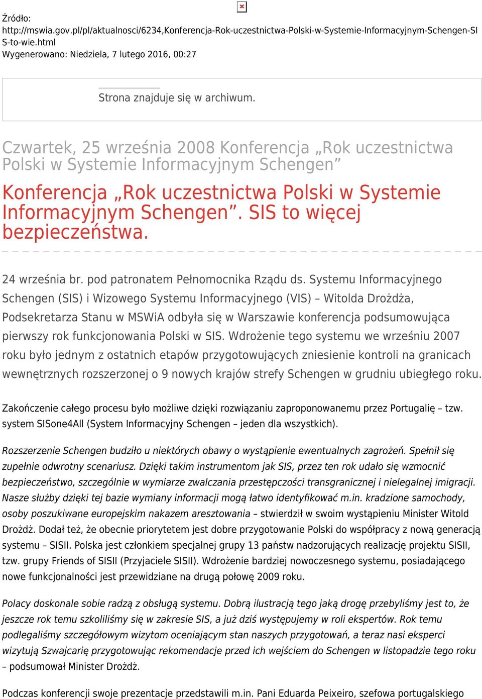Czwartek, 25 września 2008 Konferencja Rok uczestnictwa Polski w Systemie Informacyjnym Schengen Konferencja Rok uczestnictwa Polski w Systemie Informacyjnym Schengen. SIS to więcej bezpieczeństwa.