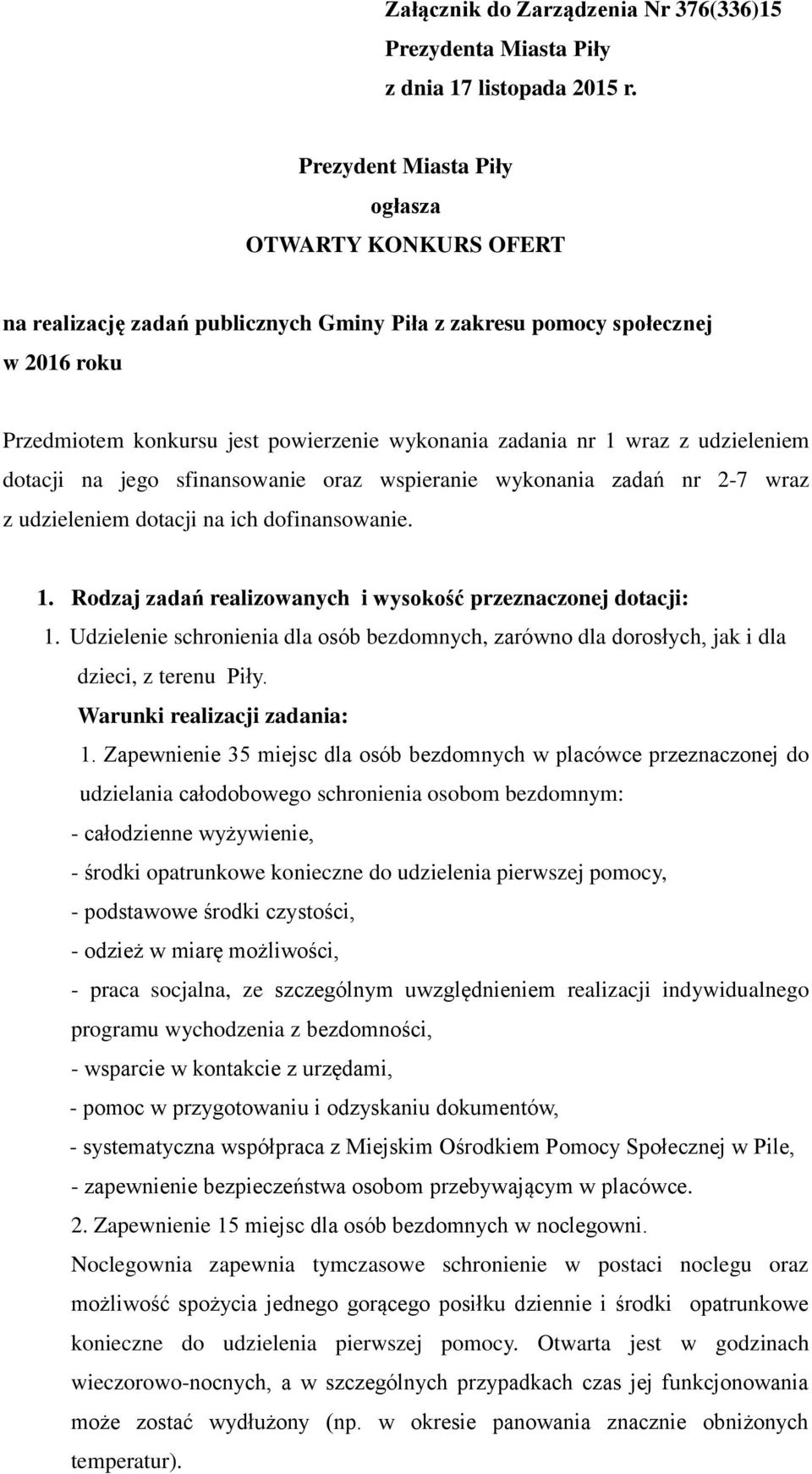 wraz z udzieleniem dotacji na jego sfinansowanie oraz wspieranie wykonania zadań nr 2-7 wraz z udzieleniem dotacji na ich dofinansowanie. 1.