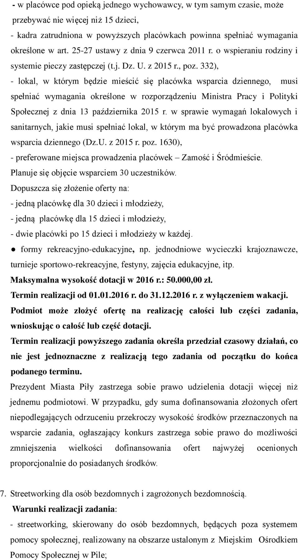 332), - lokal, w którym będzie mieścić się placówka wsparcia dziennego, musi spełniać wymagania określone w rozporządzeniu Ministra Pracy i Polityki Społecznej z dnia 13 października 2015 r.