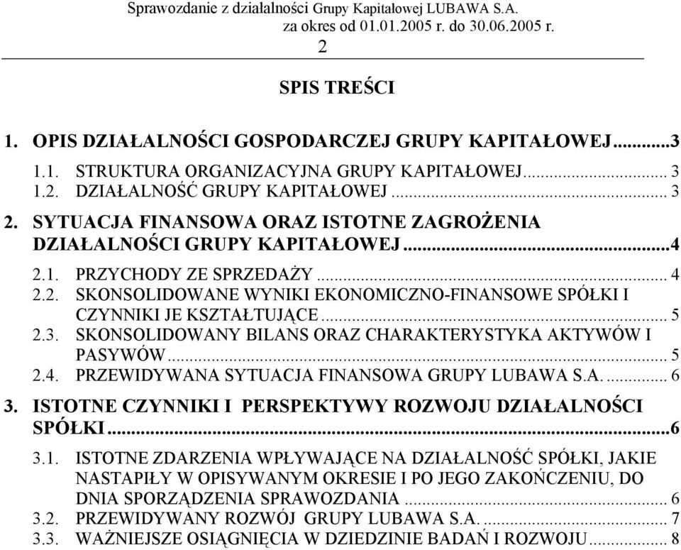 3. SKONSOLIDOWANY BILANS ORAZ CHARAKTERYSTYKA AKTYWÓW I PASYWÓW... 5 2.4. PRZEWIDYWANA SYTUACJA FINANSOWA GRUPY LUBAWA S.A.... 6 3. ISTOTNE CZYNNIKI I PERSPEKTYWY ROZWOJU DZIAŁALNOŚCI SPÓŁKI...6 3.1.
