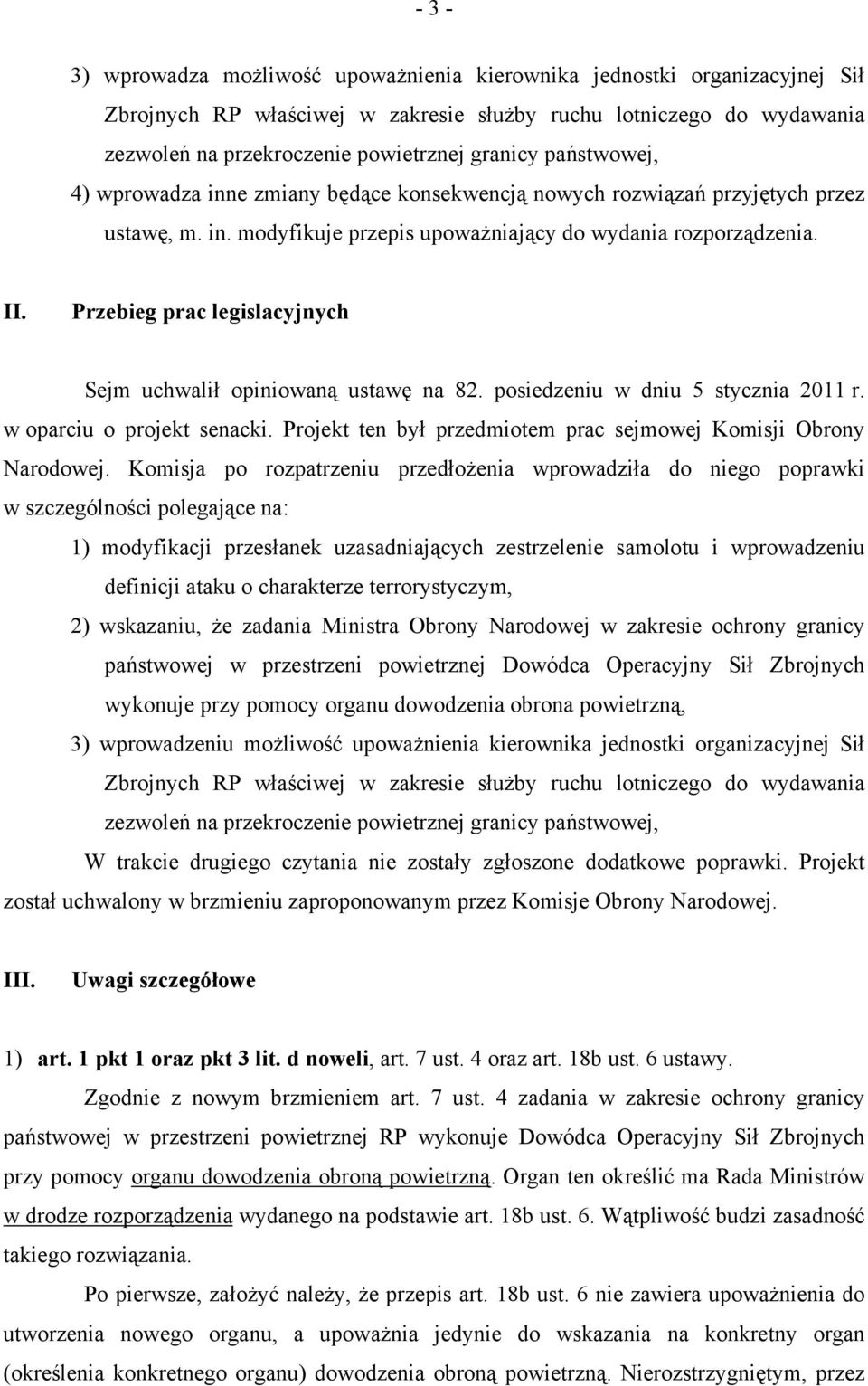 Przebieg prac legislacyjnych Sejm uchwalił opiniowaną ustawę na 82. posiedzeniu w dniu 5 stycznia 2011 r. w oparciu o projekt senacki.