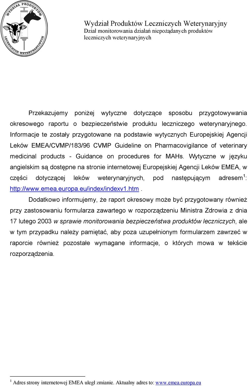 Informacje te zostały przygotowane na podstawie wytycznych Europejskiej Agencji Leków EMEA/CVMP/183/96 CVMP Guideline on Pharmacovigilance of veterinary medicinal products - Guidance on procedures