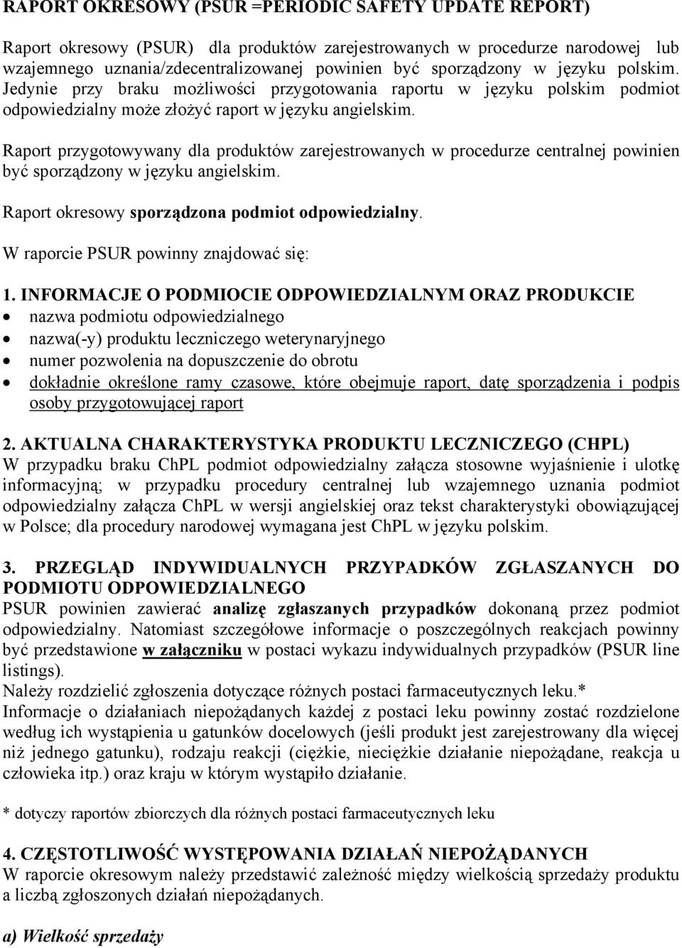 Raport przygotowywany dla produktów zarejestrowanych w procedurze centralnej powinien być sporządzony w języku angielskim. Raport okresowy sporządzona podmiot odpowiedzialny.