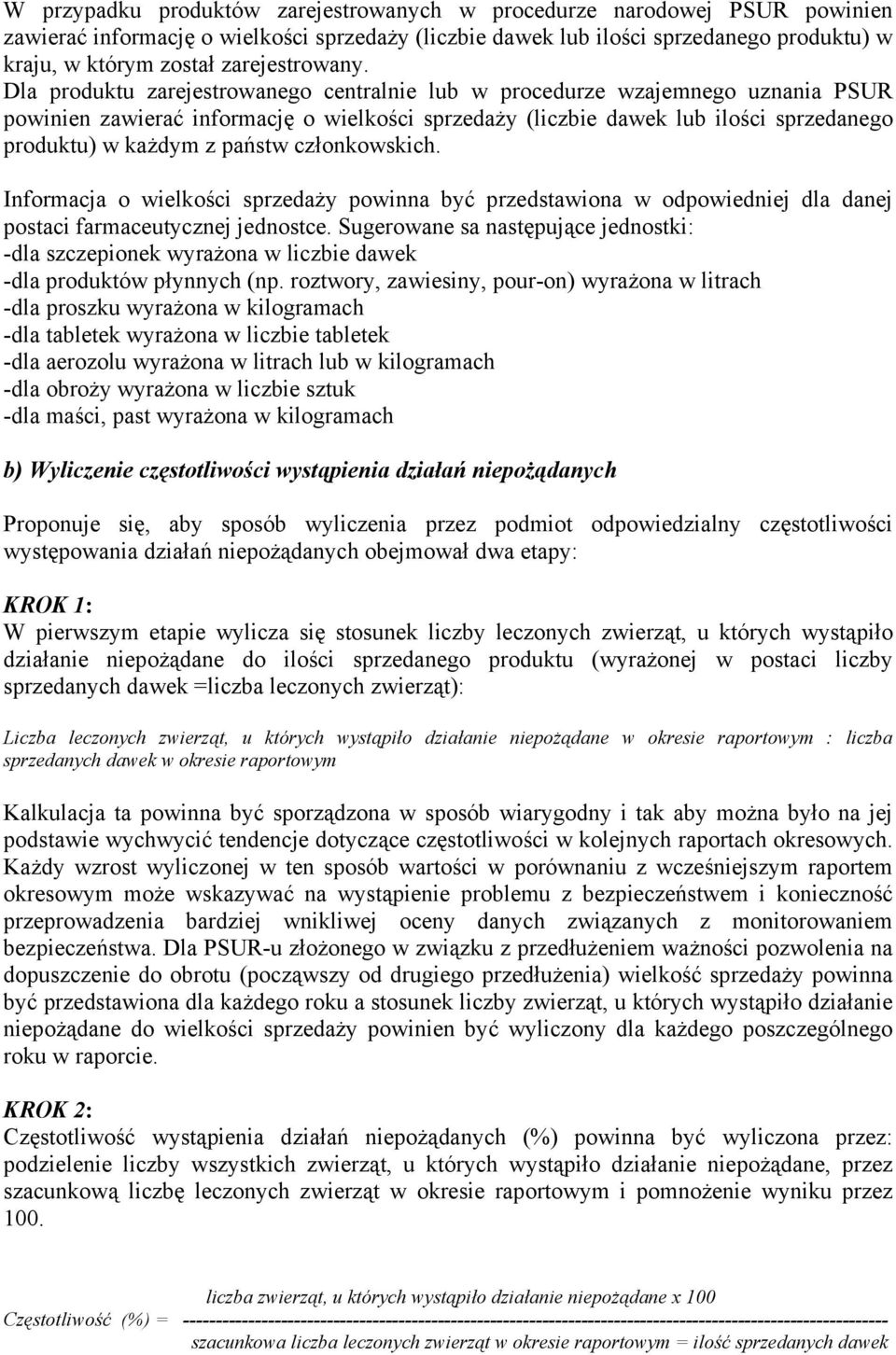 Dla produktu zarejestrowanego centralnie lub w procedurze wzajemnego uznania PSUR powinien zawierać informację o wielkości sprzedaży (liczbie dawek lub ilości sprzedanego produktu) w każdym z państw