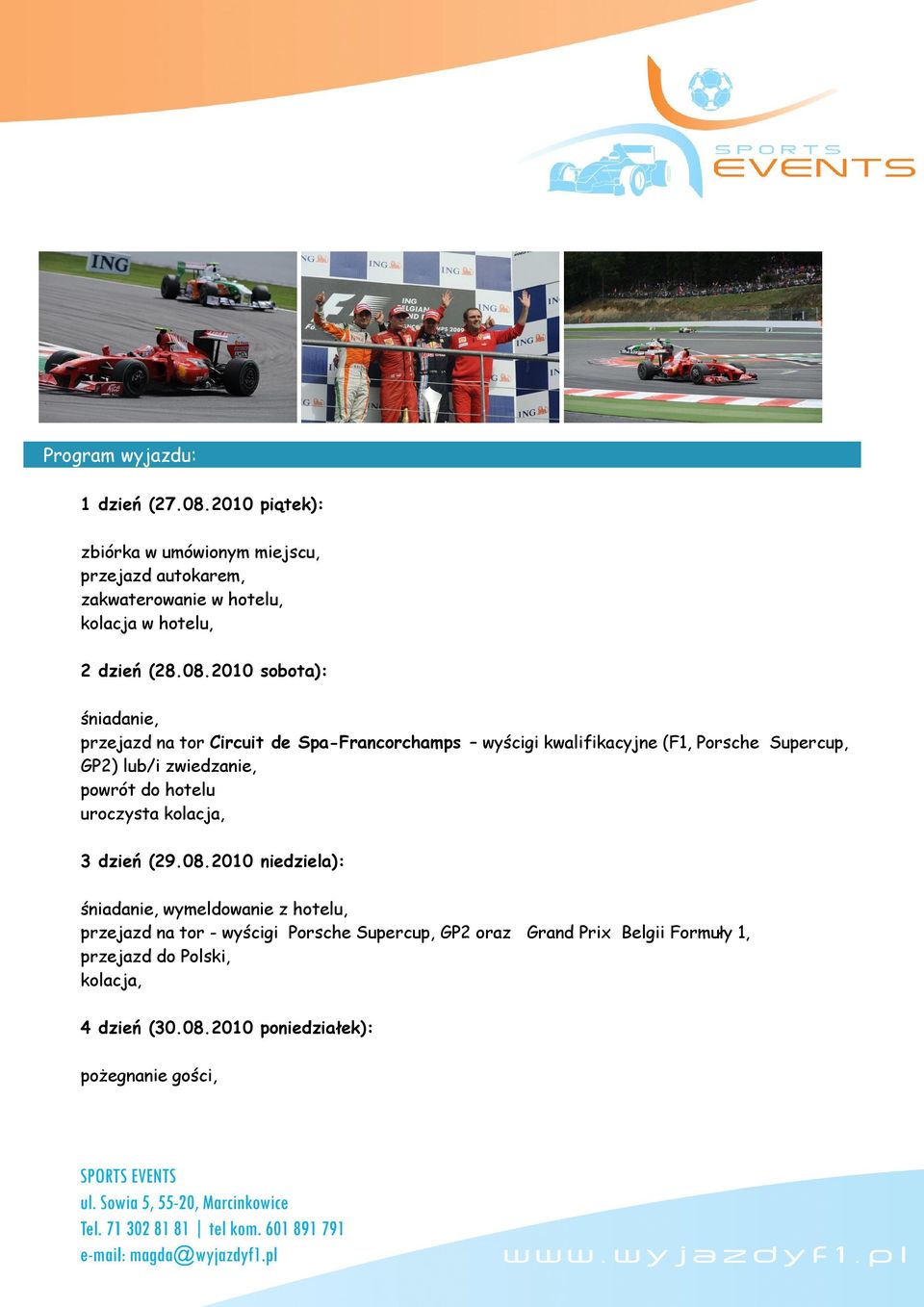 2010 sobota): przejazd na tor Circuit de Spa-Francorchamps wyścigi kwalifikacyjne (F1, Porsche Supercup, GP2) lub/i zwiedzanie,