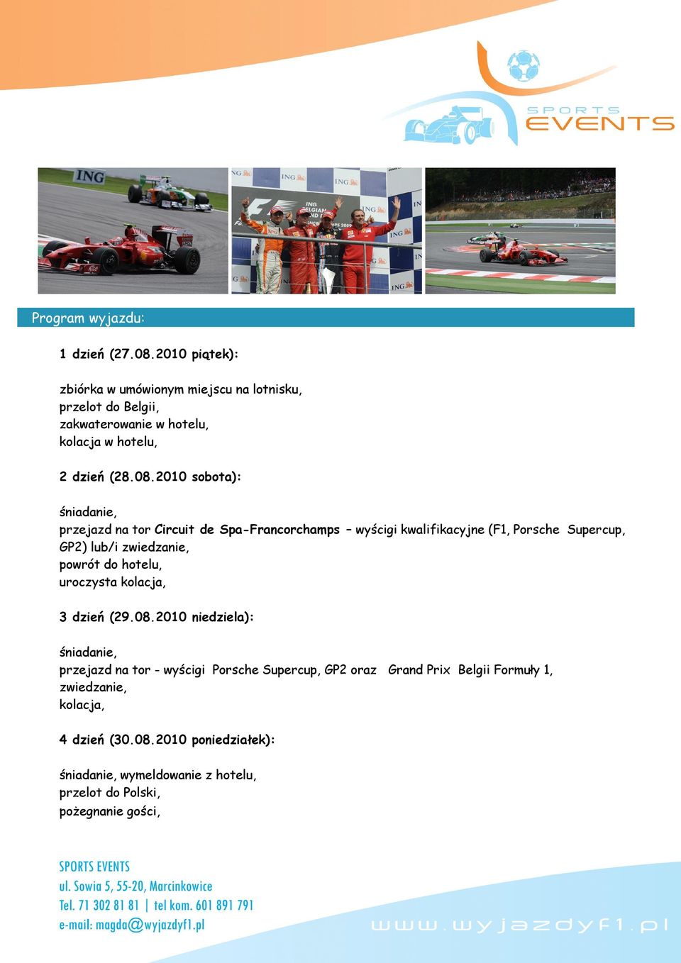 2010 sobota): przejazd na tor Circuit de Spa-Francorchamps wyścigi kwalifikacyjne (F1, Porsche Supercup, GP2) lub/i zwiedzanie, powrót do