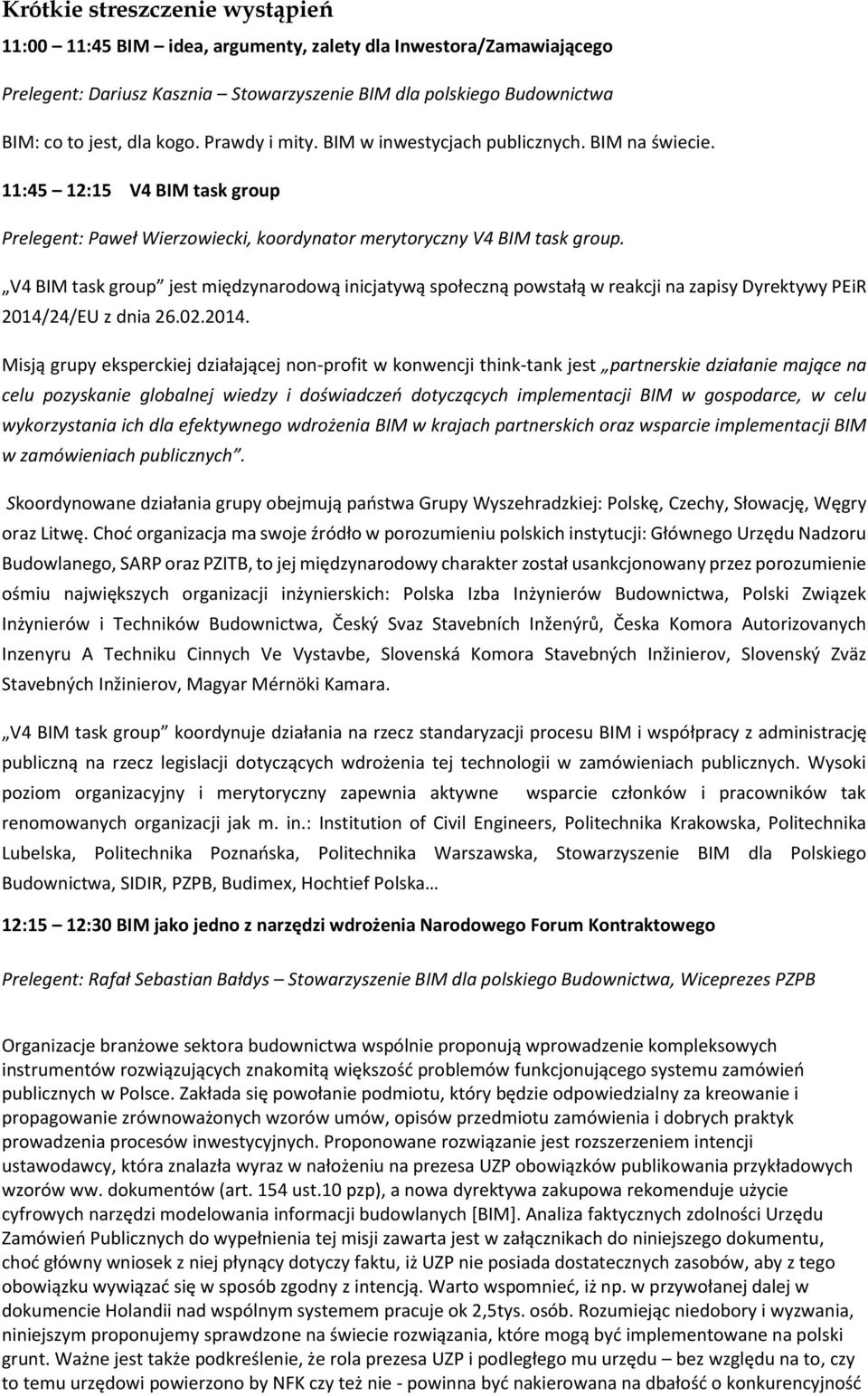 V4 BIM task group jest międzynarodową inicjatywą społeczną powstałą w reakcji na zapisy Dyrektywy PEiR 2014/