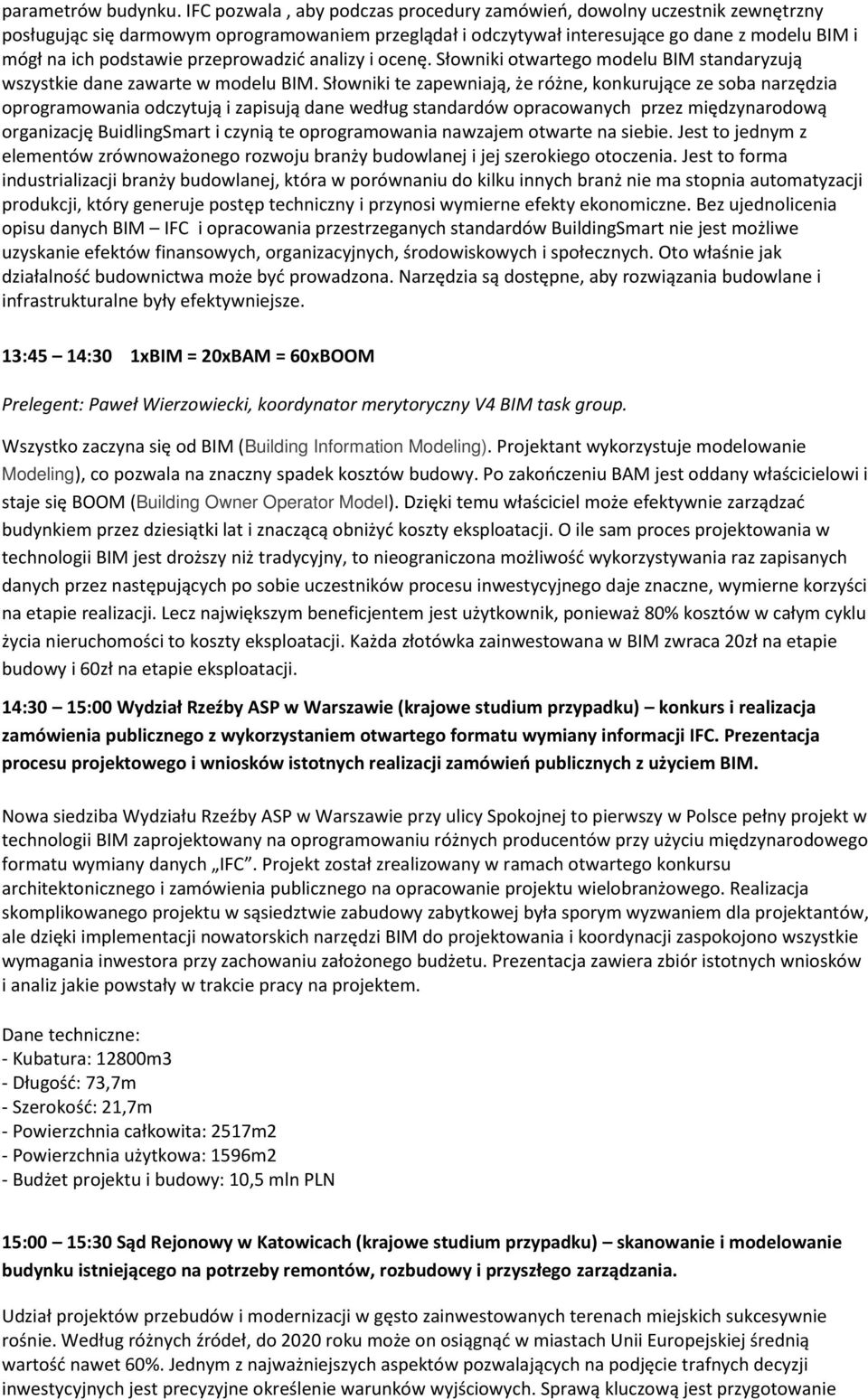 przeprowadzić analizy i ocenę. Słowniki otwartego modelu BIM standaryzują wszystkie dane zawarte w modelu BIM.