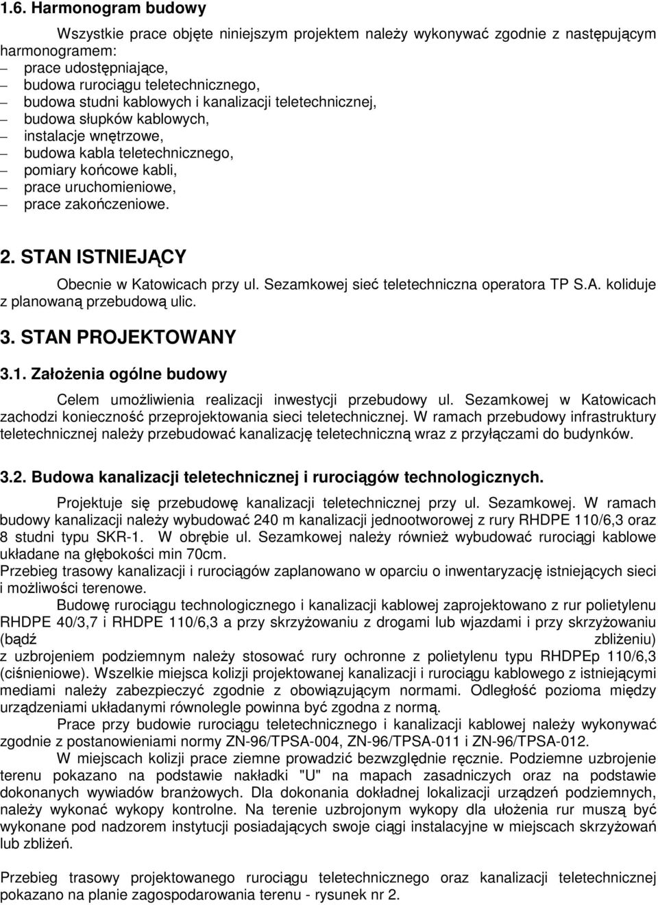 STAN ISTNIEJĄCY Obecnie w Katowicach przy ul. Sezamkowej sieć teletechniczna operatora TP S.A. koliduje z planowaną przebudową ulic. 3. STAN PROJEKTOWANY 3.1.