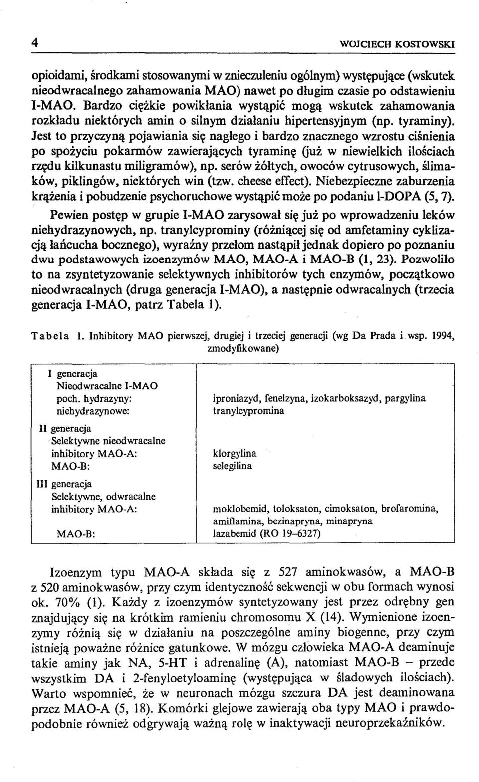 Jest to przyczyną pojawiania się nagłego i bardzo znacznego wzrostu ciśnienia po spożyciu pokarmów zawierających tyraminę Guż w niewielkich ilościach rzędu kilkunastu miligramów), np.