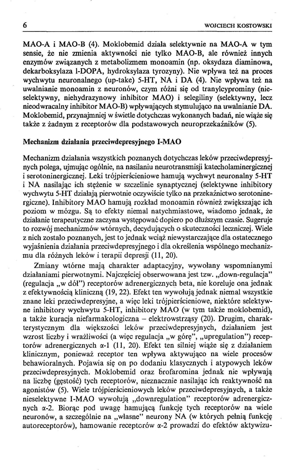 oksydaza diaminowa, dekarboksylaza I-DOPA, hydroksylaza tyrozyny). Nie wpływa też na proces wychwytu neuronalnego (up-take) 5-HT, NA i DA (4).