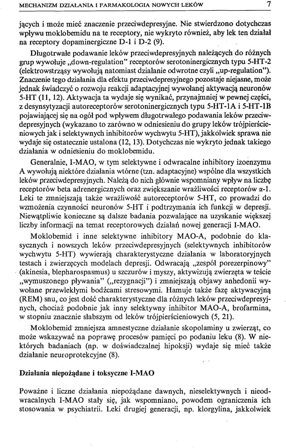 Długotrwałe podawanie leków przeciwdepresyjnych należących do różnych grup wywołuje "down-regulation" receptorów serotoninergicznych typu 5-HT-2 (elektrowstrząsy wywołują natomiast działanie odwrotne