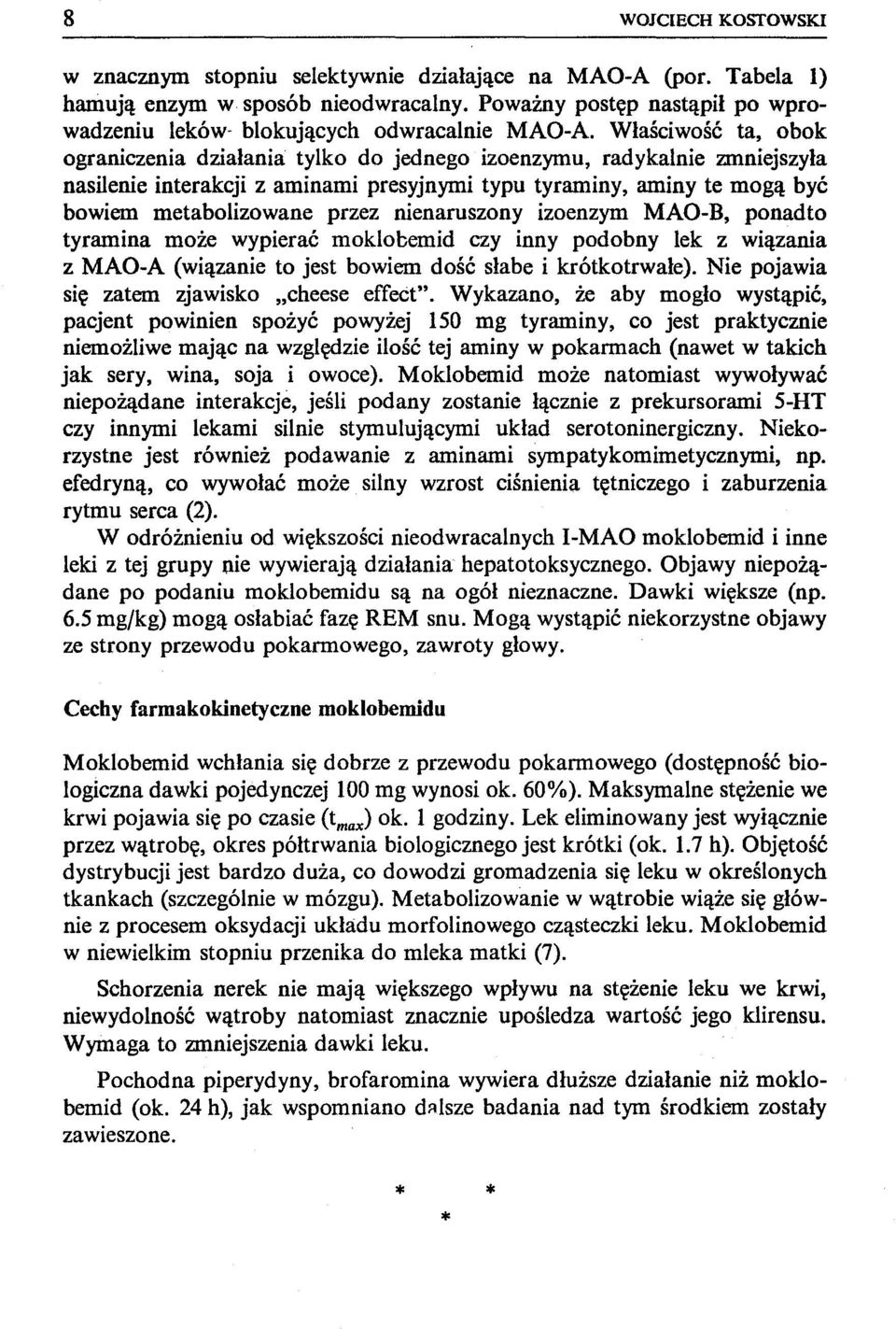 Właściwość ta, obok ograniczenia działania tylko do jednego izoenzymu, radykalnie mtniejszyła nasilenie interakcji z aminami presyjnymi typu tyraminy, aminy te mogą być bowiem metabolizowane przez