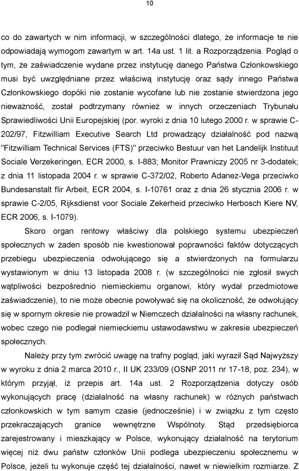 wycofane lub nie zostanie stwierdzona jego nieważność, został podtrzymany również w innych orzeczeniach Trybunału Sprawiedliwości Unii Europejskiej (por. wyroki z dnia 10 lutego 2000 r.