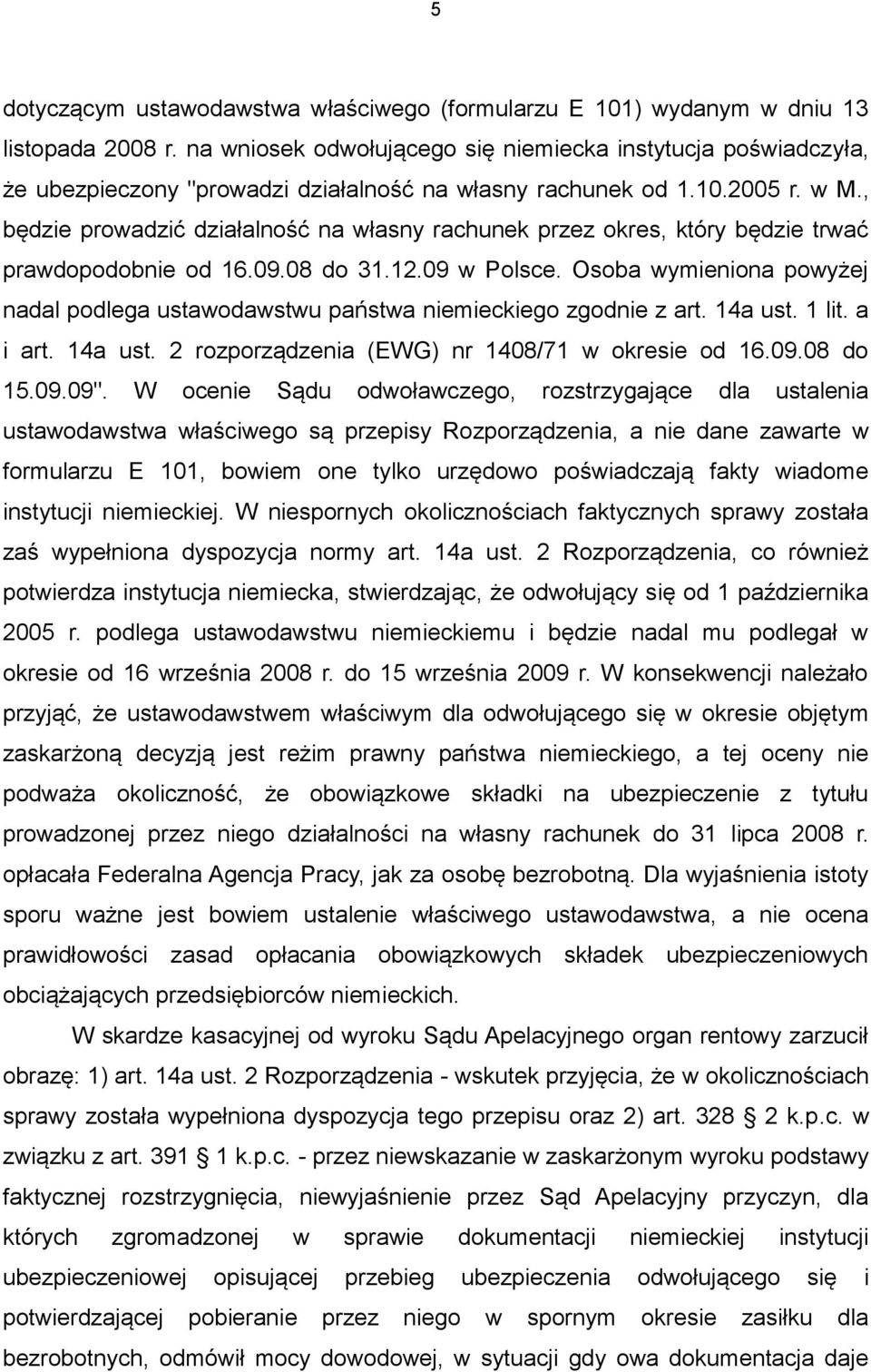 , będzie prowadzić działalność na własny rachunek przez okres, który będzie trwać prawdopodobnie od 16.09.08 do 31.12.09 w Polsce.