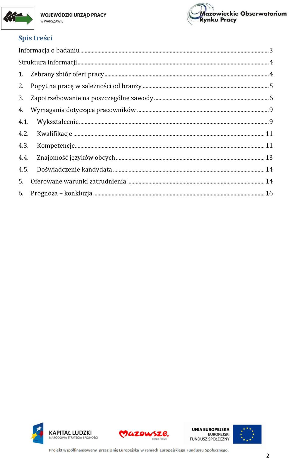 Wymagania dotyczące pracowników... 9 4.1. Wykształcenie... 9 4.2. Kwalifikacje... 11 4.3. Kompetencje... 11 4.4. Znajomość języków obcych.