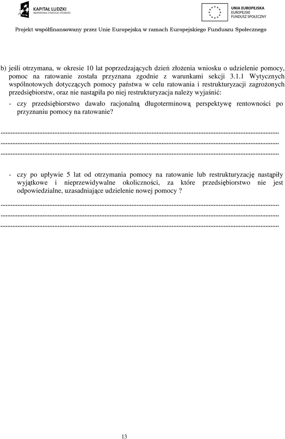 1 Wytycznych wspólnotowych dotyczących pomocy państwa w celu ratowania i restrukturyzacji zagroŝonych przedsiębiorstw, oraz nastąpiła po j restrukturyzacja naleŝy