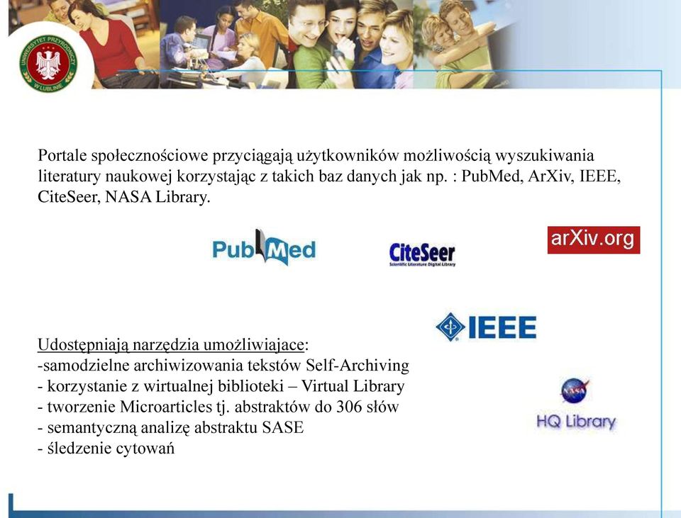 Udostępniają narzędzia umożliwiajace: -samodzielne archiwizowania tekstów Self-Archiving - korzystanie z
